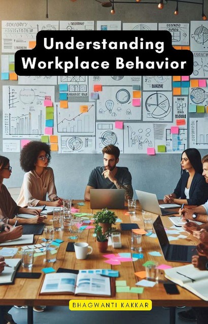 Understanding Workplace Behavior, Bhagwanti Kakkar