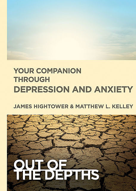Out of the Depths: Your Companion Through Depression and Anxiety, James Hightower, Matt Kelley