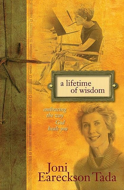 A Lifetime of Wisdom, Joni Eareckson Tada