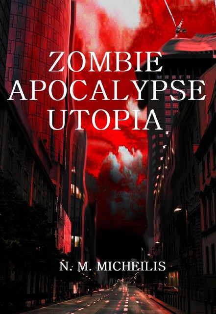 ZOMBIE APOCALYPSE UTOPIA, N.M. Micheilis