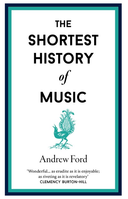 The Shortest History of Music, Andrew Ford