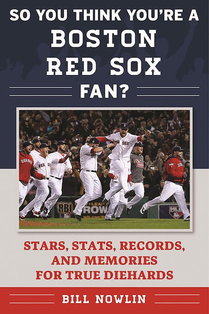 So You Think You're a Boston Red Sox Fan, Bill Nowlin