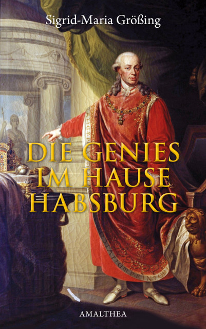 Die Genies im Hause Habsburg, Sigrid-Maria Größing