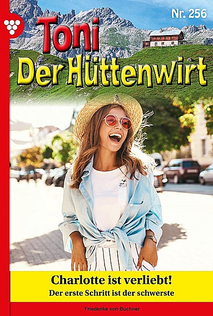 Toni der Hüttenwirt 256 – Heimatroman, Friederike von Buchner