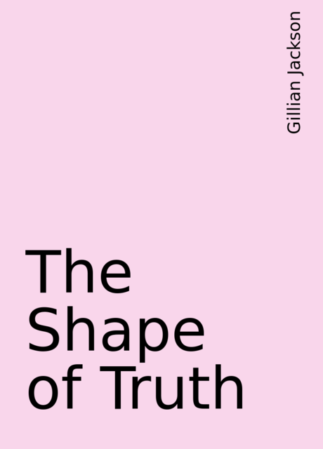 The Shape of Truth, Gillian Jackson