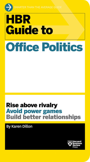 HBR Guide to Office Politics (HBR Guide Series), Karen Dillon, Karen Dillon