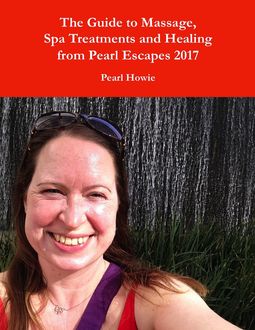 The Guide to Massage, Spa Treatments and Healing from Pearl Escapes 2017, Pearl Howie