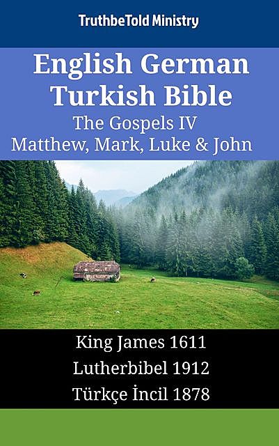 English German Turkish Bible – The Gospels V – Matthew, Mark, Luke & John, Truthbetold Ministry
