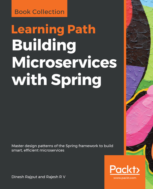 Building Microservices with Spring, Dinesh Rajput, Rajesh R V