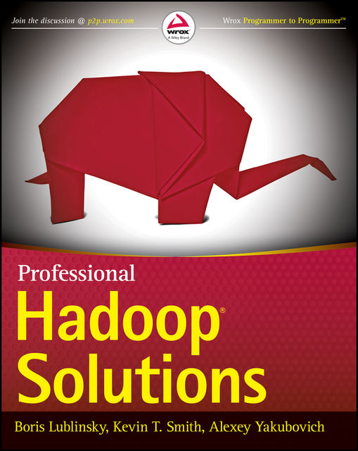 Professional Hadoop Solutions, Kevin Smith, Alexey Yakubovich, Boris Lublinsky