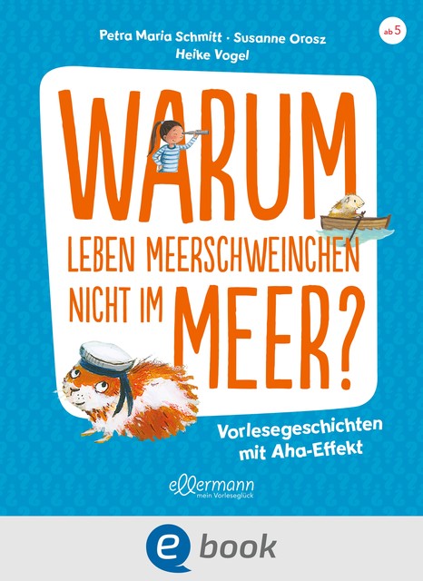 Warum leben Meerschweinchen nicht im Meer, Petra Maria Schmitt, Susanne Orosz