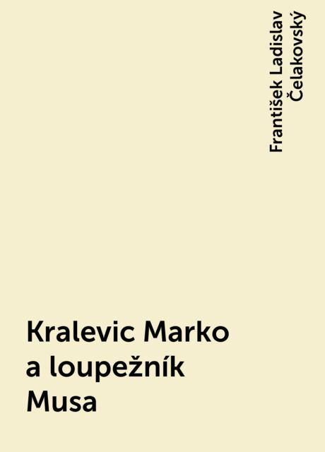 Kralevic Marko a loupežník Musa, František Ladislav Čelakovský