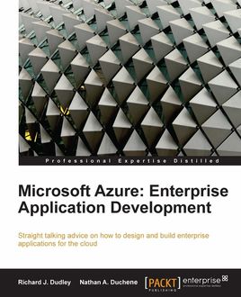 Microsoft Azure: Enterprise Application Development, Nathan A. Duchene, Richard J. Dudley