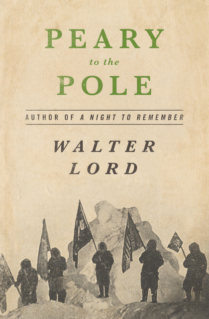 Peary to the Pole, Walter Lord