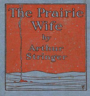 The Prairie Wife, Arthur Stringer