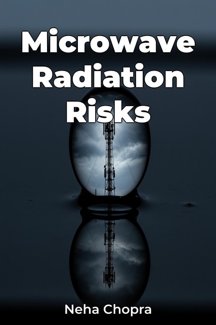 Microwave Radiation Risks, Neha Chopra