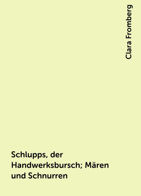 Schlupps, der Handwerksbursch; Mären und Schnurren, Clara Fromberg