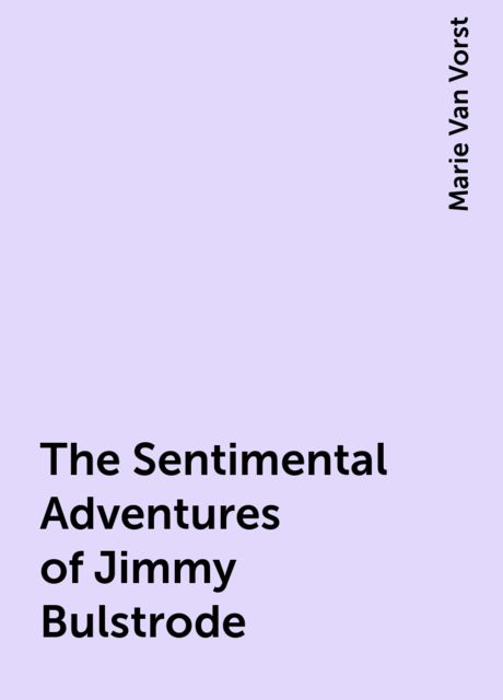 The Sentimental Adventures of Jimmy Bulstrode, Marie Van Vorst