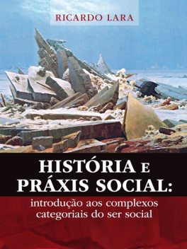 História e Práxis Social, Ricardo Lara