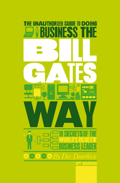 The Unauthorized Guide To Doing Business the Bill Gates Way, Des Dearlove