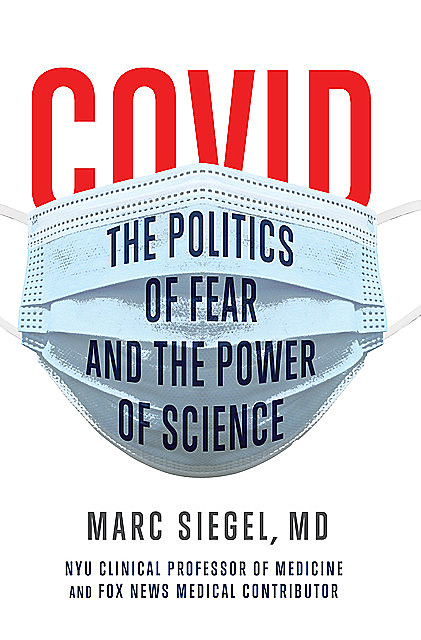 COVID: The Politics of Fear and the Power of Science, Marc Siegel