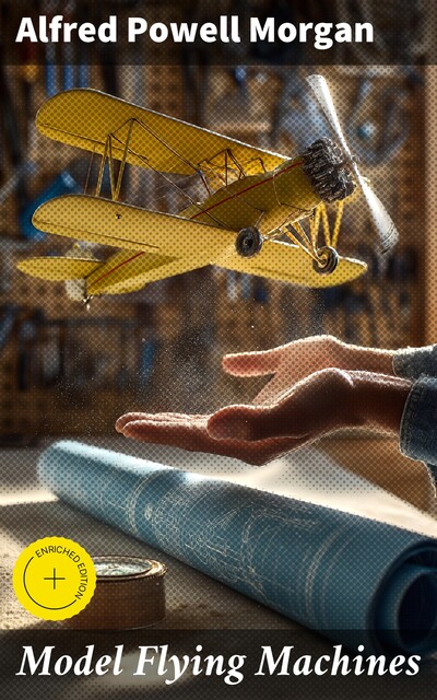 Model Flying Machines, Alfred Powell Morgan