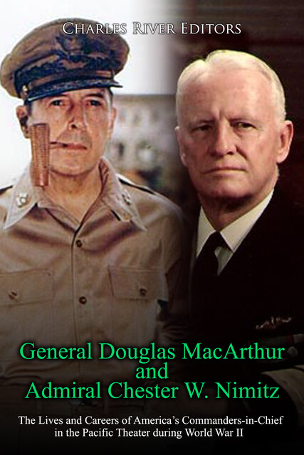 General Douglas MacArthur and Admiral Chester W. Nimitz, Charles Editors