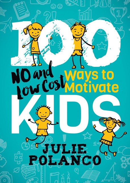 100 Ways to Motivate Kids, Julie Polanco