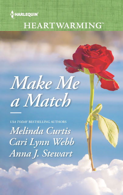 Make Me a Match, Anna J. Stewart, Melinda Curtis, Cari Lynn Webb