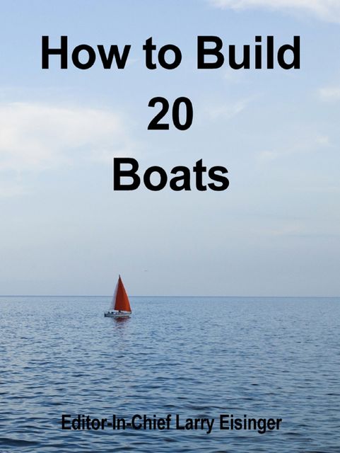How to Build 20 Boats, Editor-In-Chief Larry Eisinger
