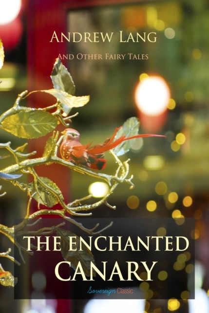 Enchanted Canary and Other Fairy Tales, Andrew Lang