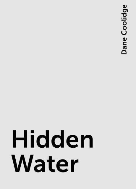 Hidden Water, Dane Coolidge