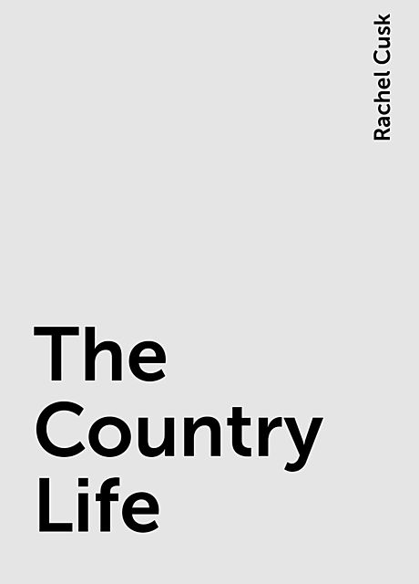 The Country Life, Rachel Cusk