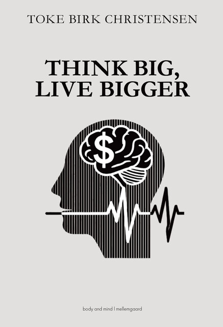 THINK BIG, LIVE BIGGER, Toke Birk Christensen
