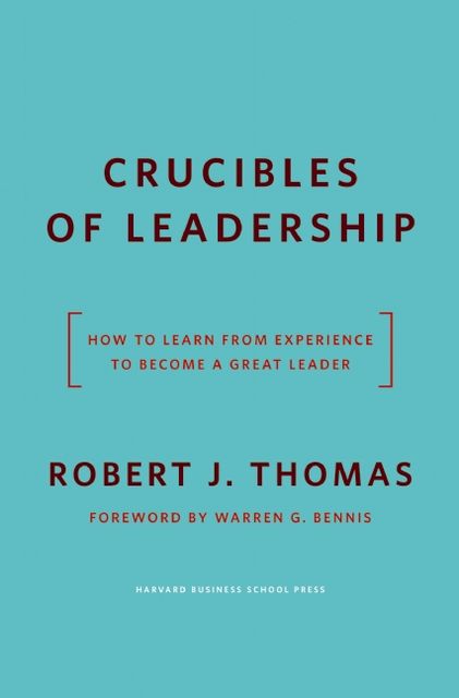 Crucibles of Leadership, Robert Thomas