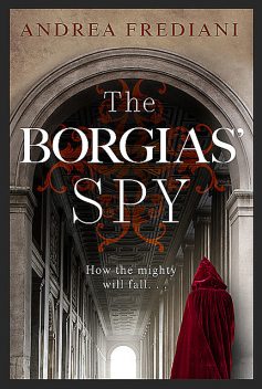 The Borgias' Spy, Andrea Frediani