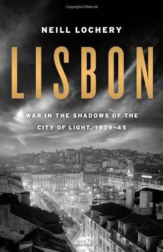 Lisbon: War in the Shadows of the City of Light, 1939–45, Neill Lochery