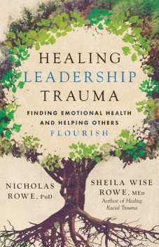 Healing Leadership Trauma, Nicholas Rowe, Sheila Wise Rowe