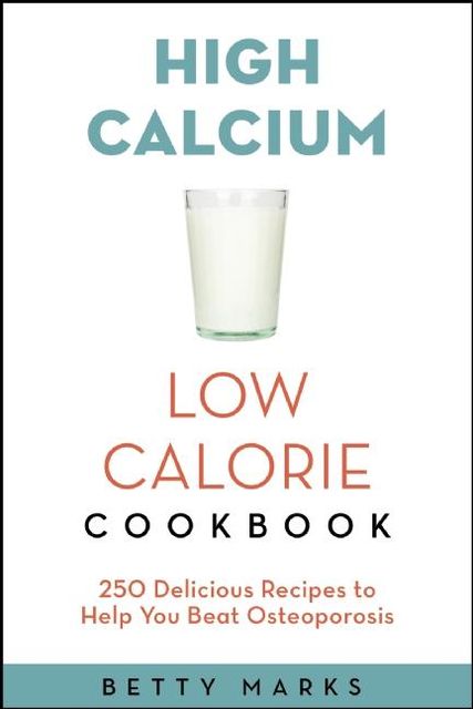 The High-Calcium Low-Calorie Cookbook, R.D, C.D. E. Warshaw, Hope S M.M., Sc.