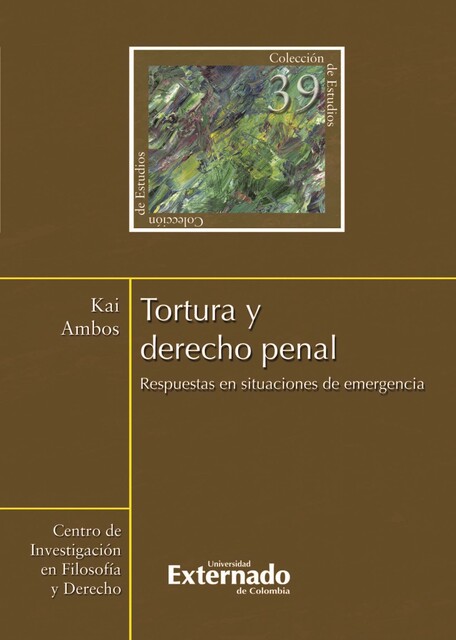 Tortura y derecho penal. Respuestas en situaciones de emergencia, Kai Ambos