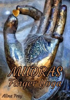 Mudras Finger Yoga, Alina Frey