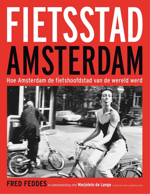 Fietsstad Amsterdam, Fred Feddes, Marjolein de Lange