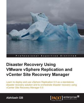 Disaster Recovery Using VMware vSphere Replication and vCenter Site Recovery Manager, Abhilash GB