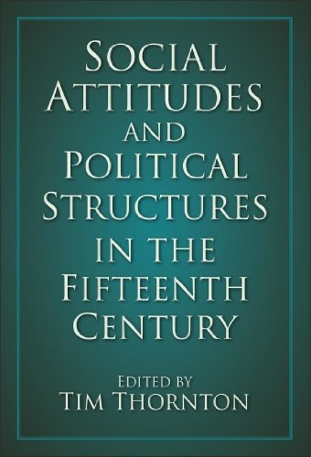 Social Attitudes and Political Structures in the Fifteenth Century, Tim Thornton