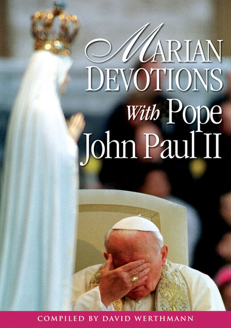Marian Devotions With Pope John Paul II, David Werthmann