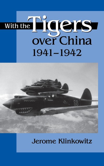 With the Tigers over China, 1941–1942, Jerome Klinkowitz