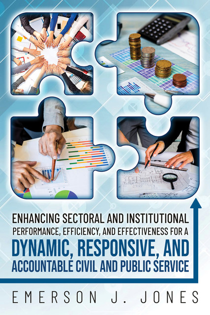 Enhancing Sectoral and Institutional Performance, Efficiency, and Effectiveness for a Dynamic, Responsive, and Accountable Civil and Public Service, Emerson J. Jones