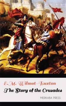 The Story of the Crusades, E.M.Wilmot-Buxton