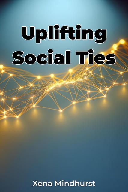 Uplifting Social Ties, Xena Mindhurst