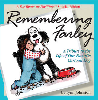 Remembering Farley: A Tribute to the Life of Our Favorite Cartoon Dog, Lynn Johnston
